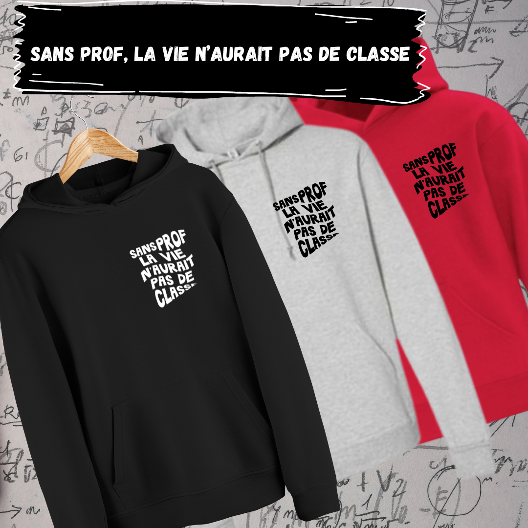 Hoodie - Sans prof, la vie n'aurait pas de classe