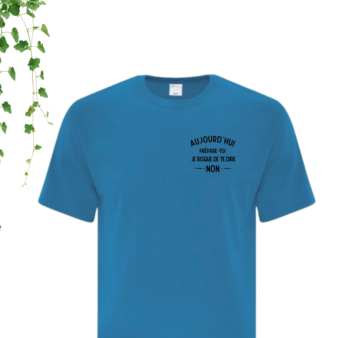 T-Shirt - Prépare-toi! Aujourd'hui, je risque de dire non