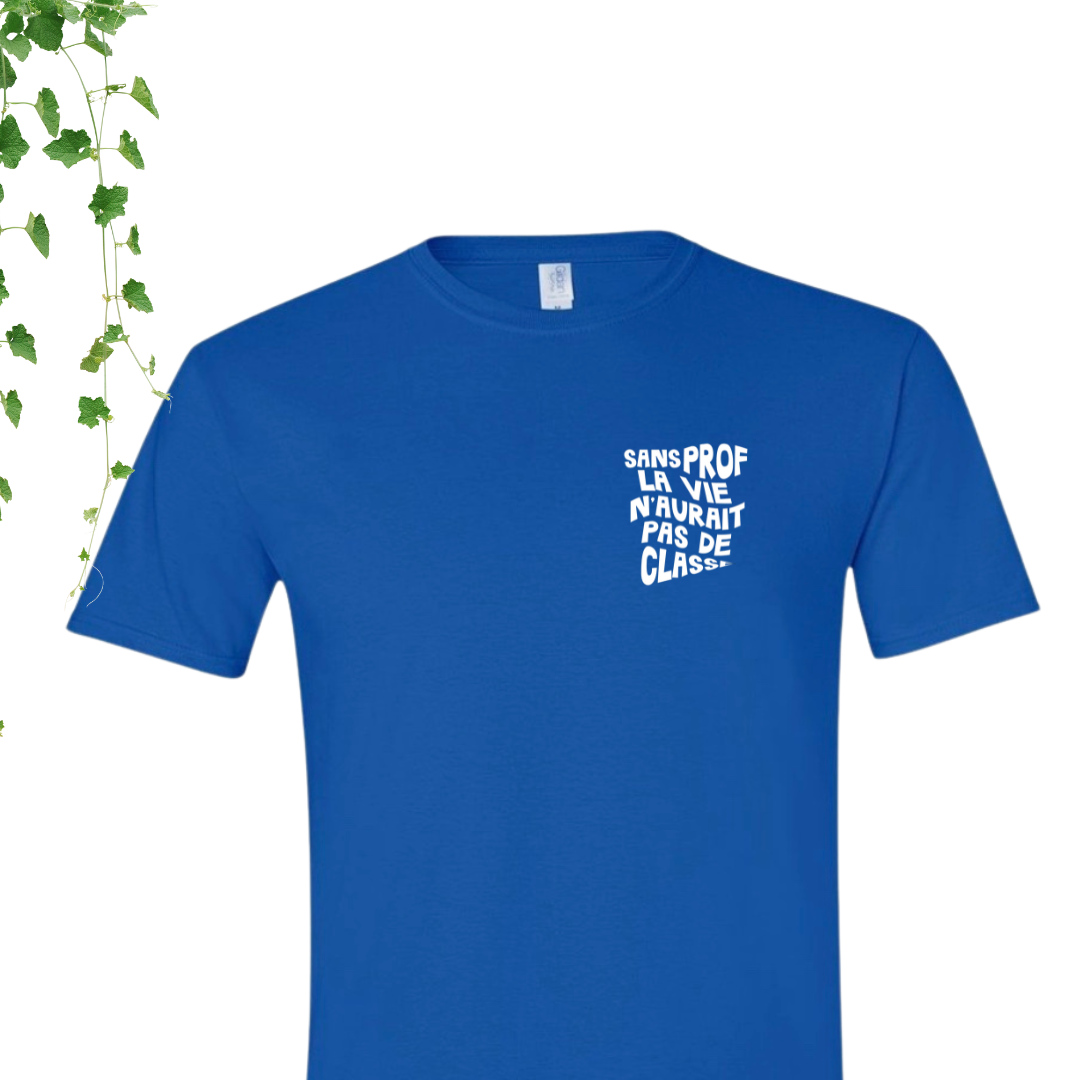 T-Shirt - Sans prof, la vie n'aurait pas de classe