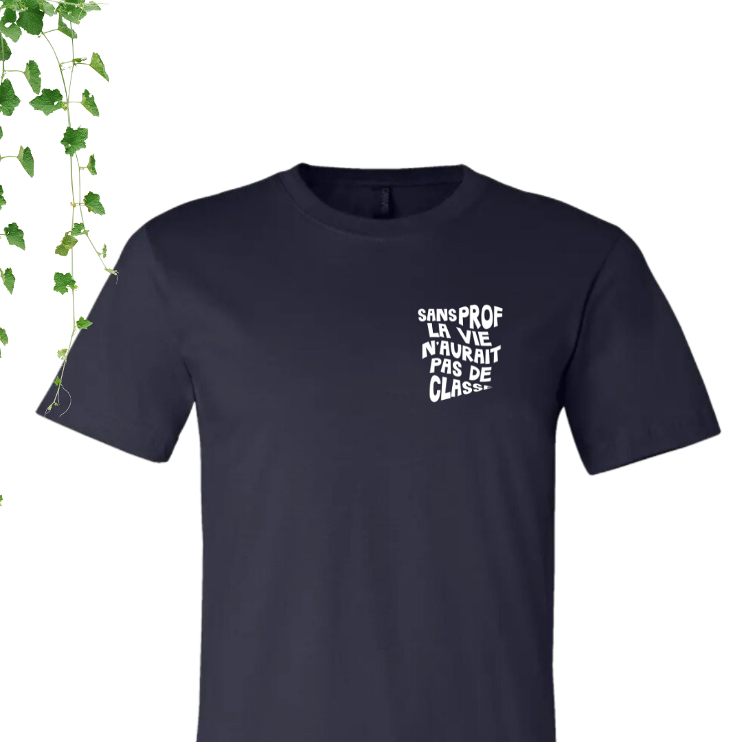 T-Shirt - Sans prof, la vie n'aurait pas de classe