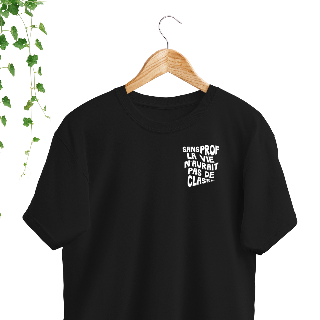 T-Shirt - Sans prof, la vie n'aurait pas de classe