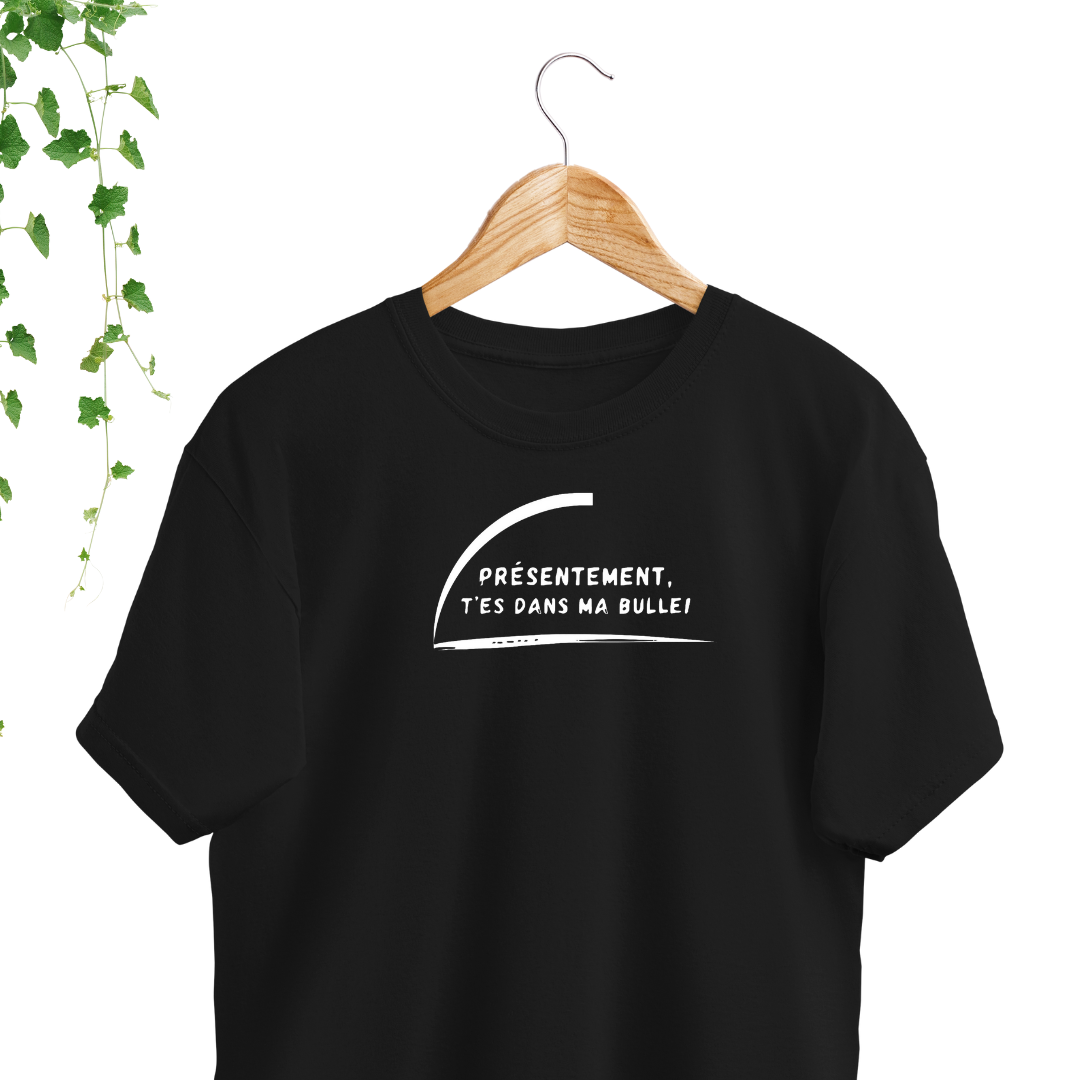 T-Shirt - T'es dans ma bulle
