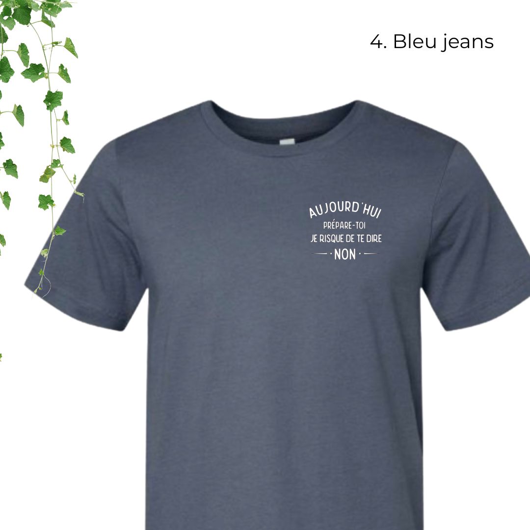 T-Shirt | Aujourd'hui, prépare-toi, je risque de te dire non