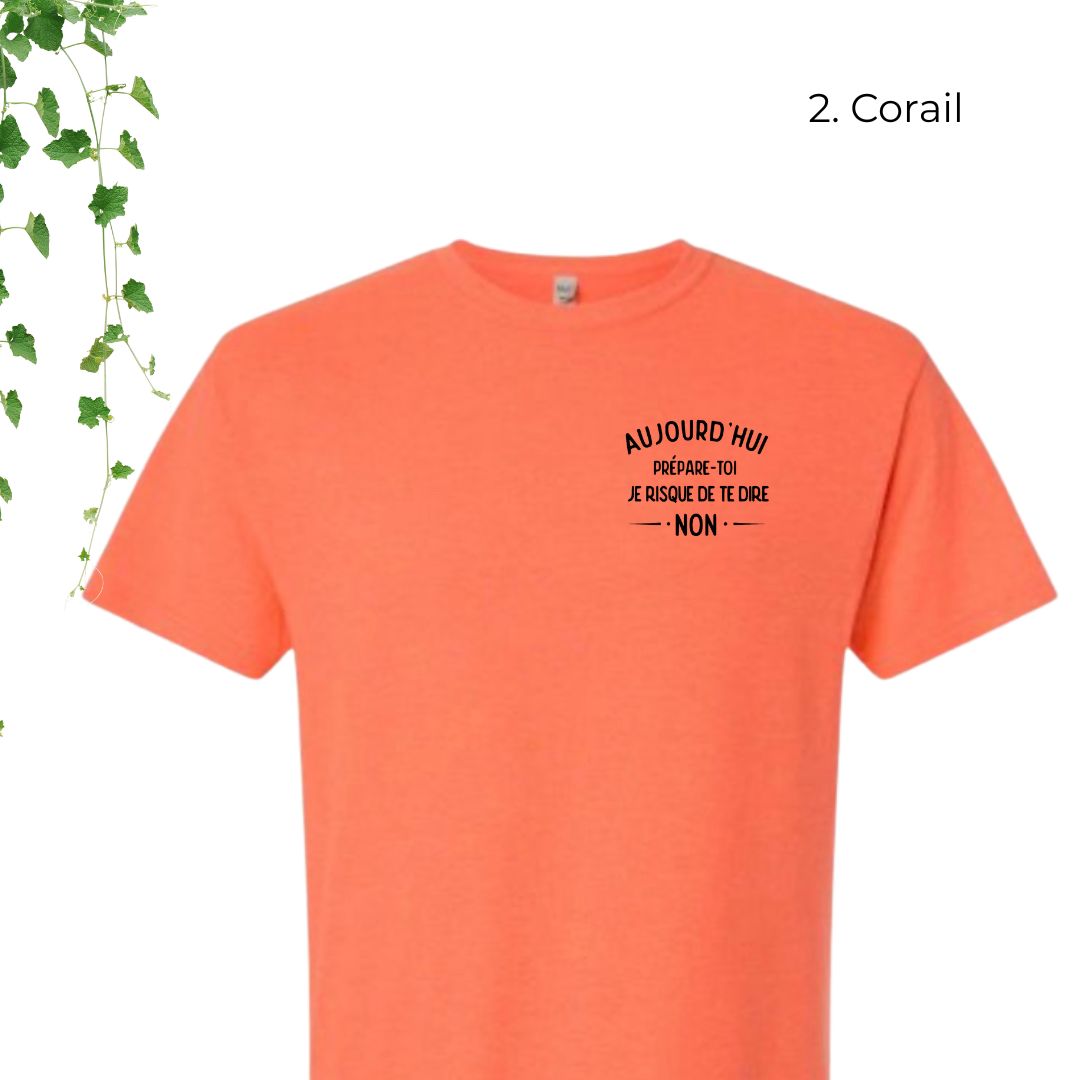 T-Shirt | Aujourd'hui, prépare-toi, je risque de te dire non