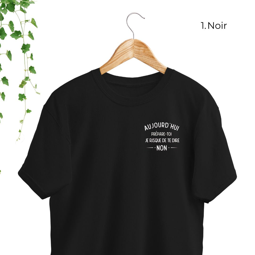 T-Shirt | Aujourd'hui, prépare-toi, je risque de te dire non