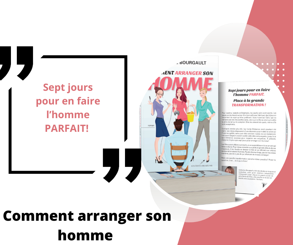 Comment arranger son homme de Catherine Bourgault, Roman Québécois, Lecture, Chick lit, Humour, Romance, Comédie romantique, Trois sœurs, Livre, Littérature