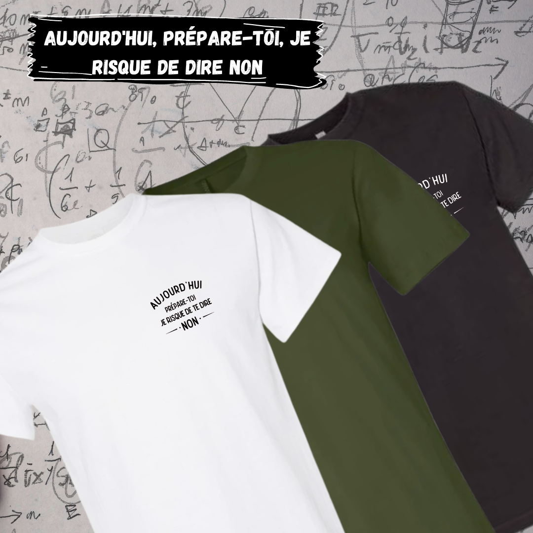 T-Shirt - Prépare-toi! Aujourd'hui, je risque de dire non