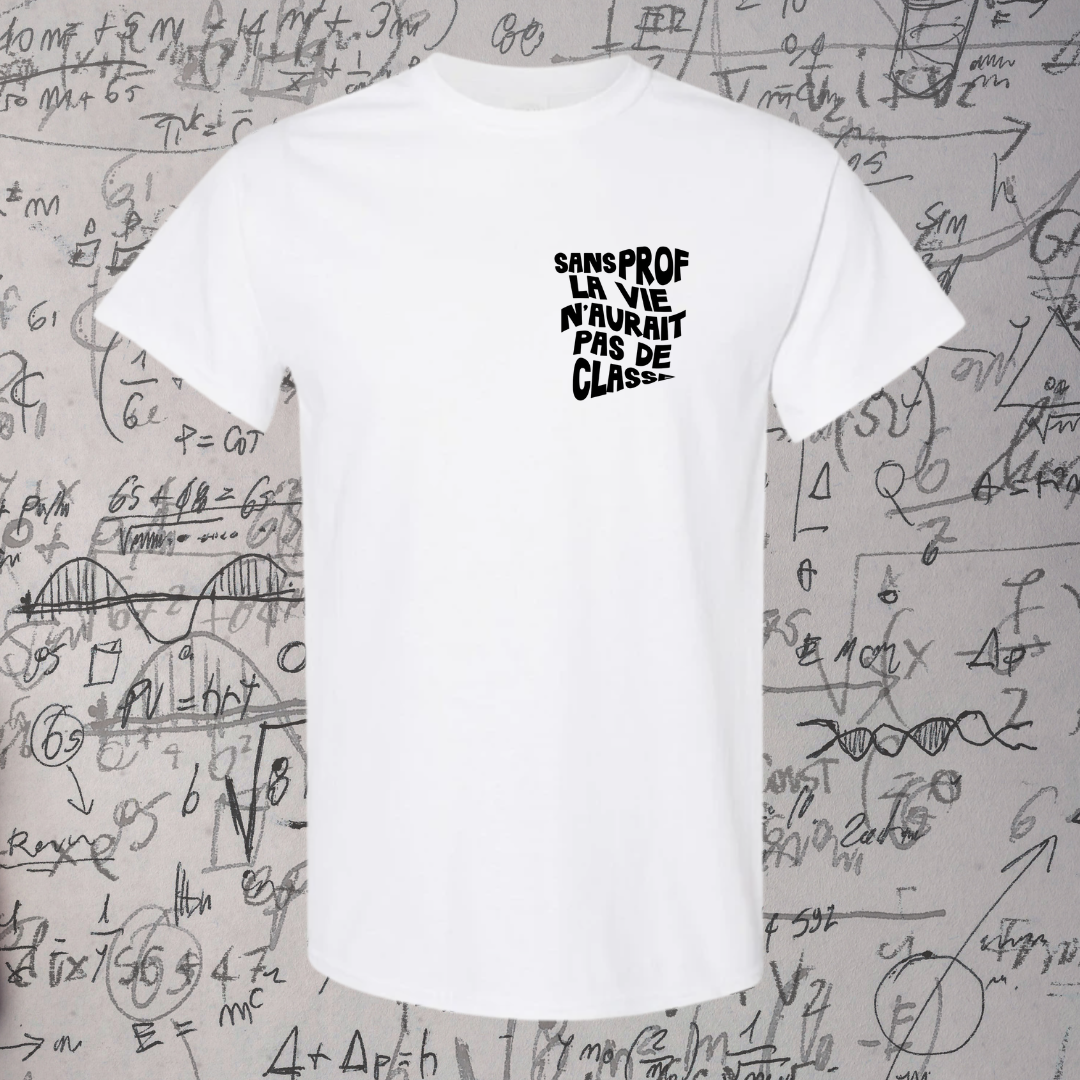 T-Shirt - Sans prof, la vie n'aurait pas de classe