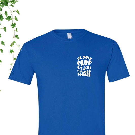 T-Shirt - Je suis prof et j'ai de la classe