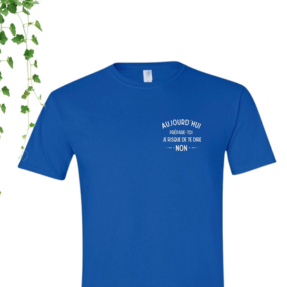 T-Shirt - Prépare-toi! Aujourd'hui, je risque de dire non