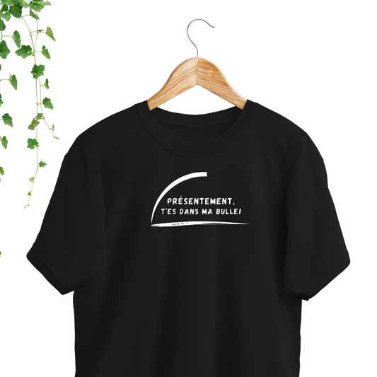 T-Shirt - T'es dans ma bulle