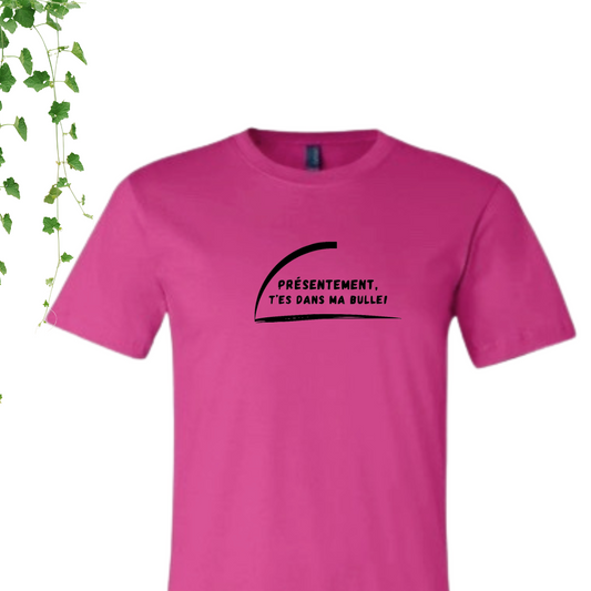 T-Shirt - T'es dans ma bulle