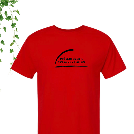 T-Shirt - T'es dans ma bulle
