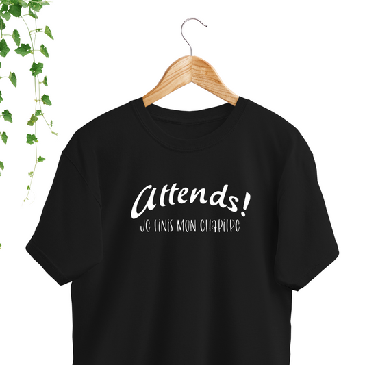 T-Shirt Noir - Attends! Je finis mon chapitre