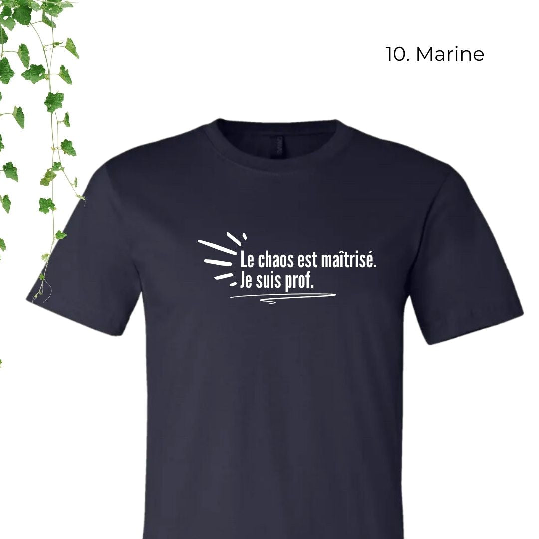 T-Shirt | Le chaos est maîtrisé. Je suis prof