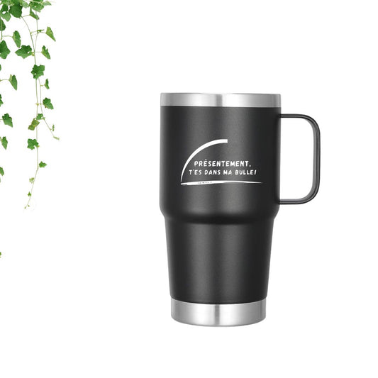 Tasse | Présentement, t'es dans ma bulle