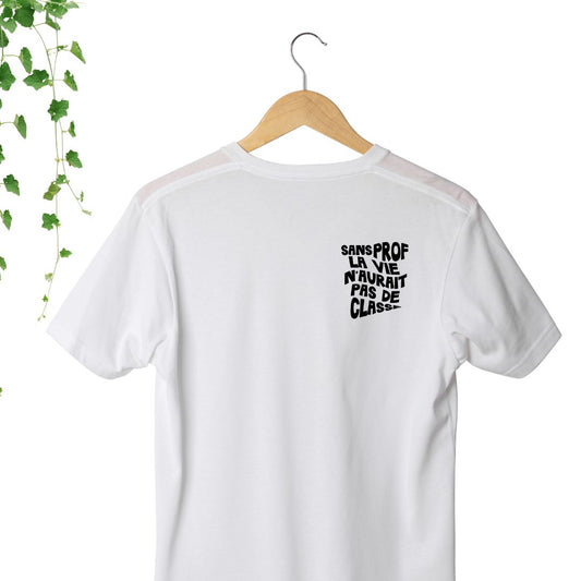 T-Shirt - Sans prof, la vie n'aurait pas de classe