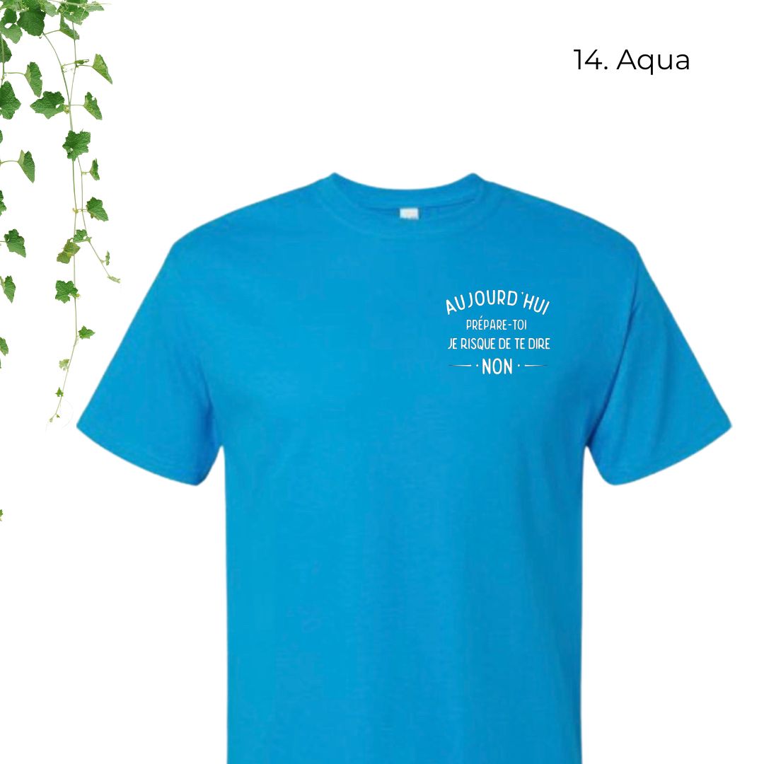 T-Shirt | Aujourd'hui, prépare-toi, je risque de te dire non