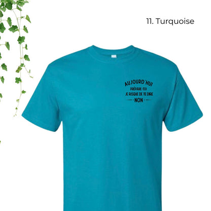 T-Shirt | Aujourd'hui, prépare-toi, je risque de te dire non