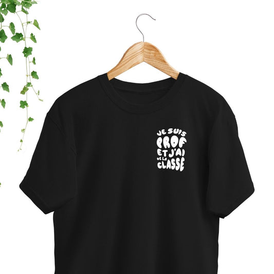 T-Shirt | Je suis prof et j'ai de la classe