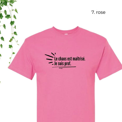 T-Shirt | Le chaos est maîtrisé. Je suis prof