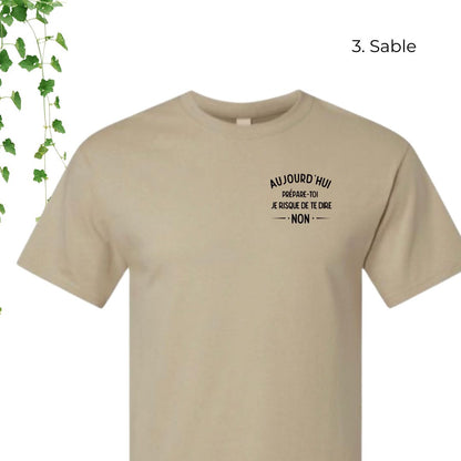 T-Shirt | Aujourd'hui, prépare-toi, je risque de te dire non