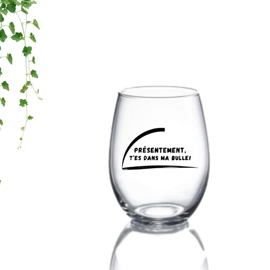 Verre | Présentement, t'es dans ma bulle